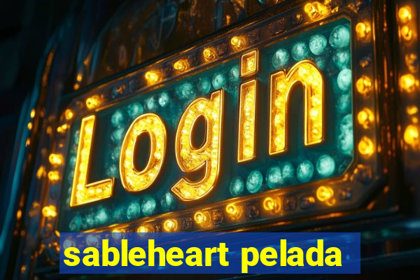 sableheart pelada